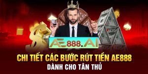 Rút tiền AE888 - Hướng dẫn chi tiết nhất